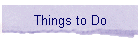 Things to Do