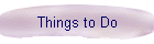 Things to Do